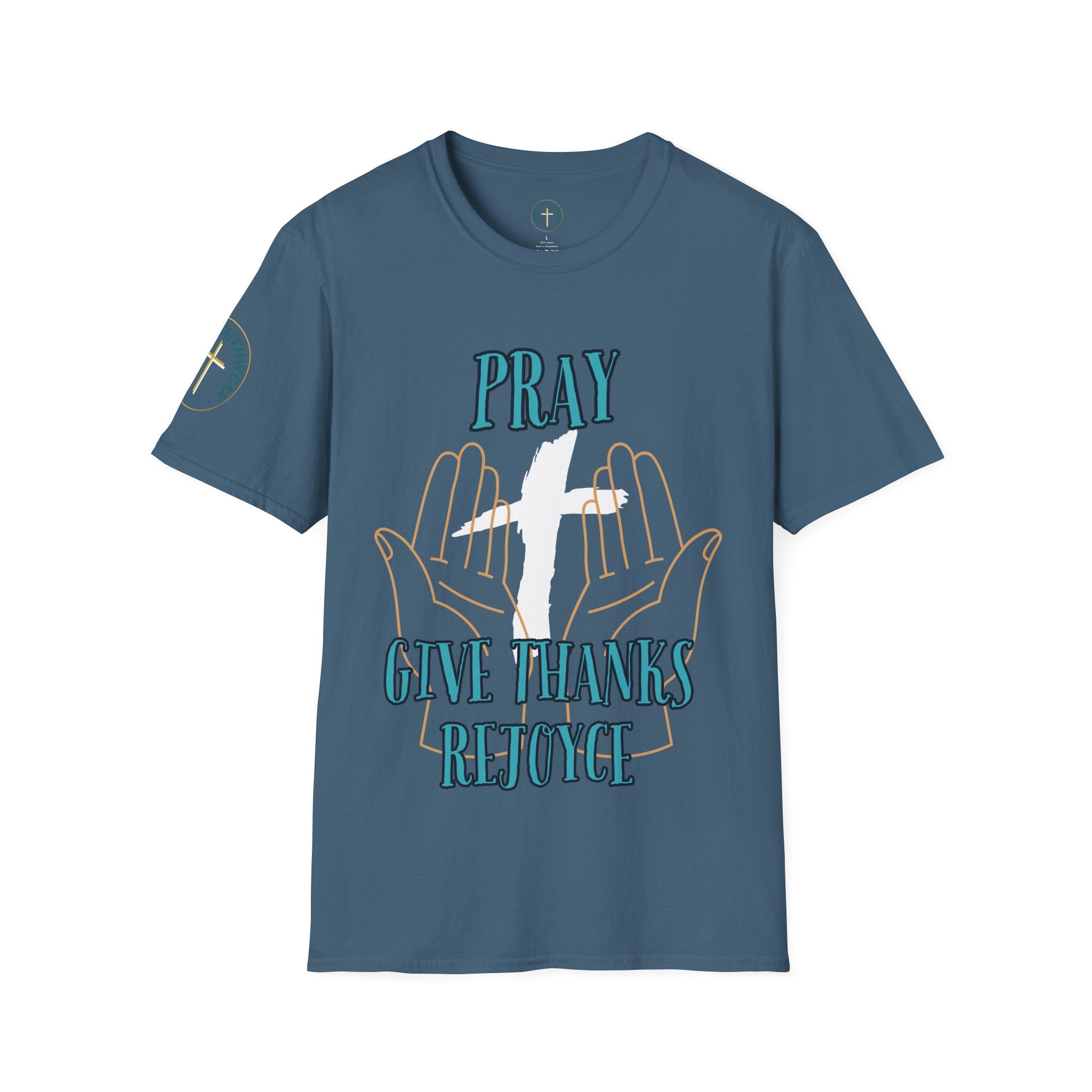 Pray, give thanks and rejoyce. T-Shirt