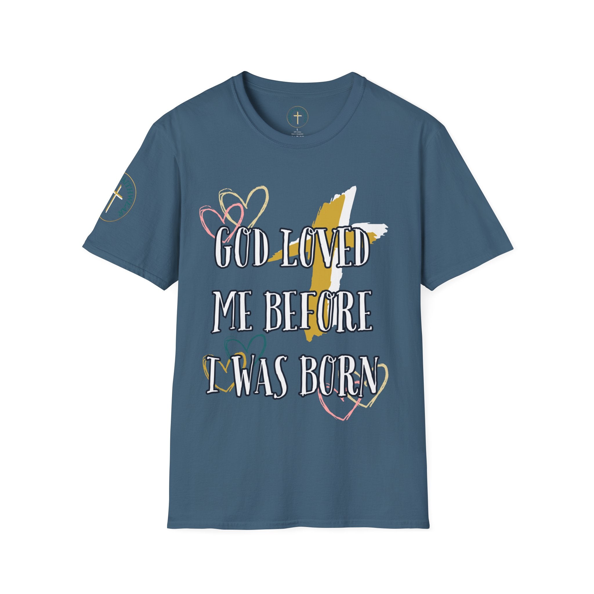 God loved me before I was born. T-Shirt