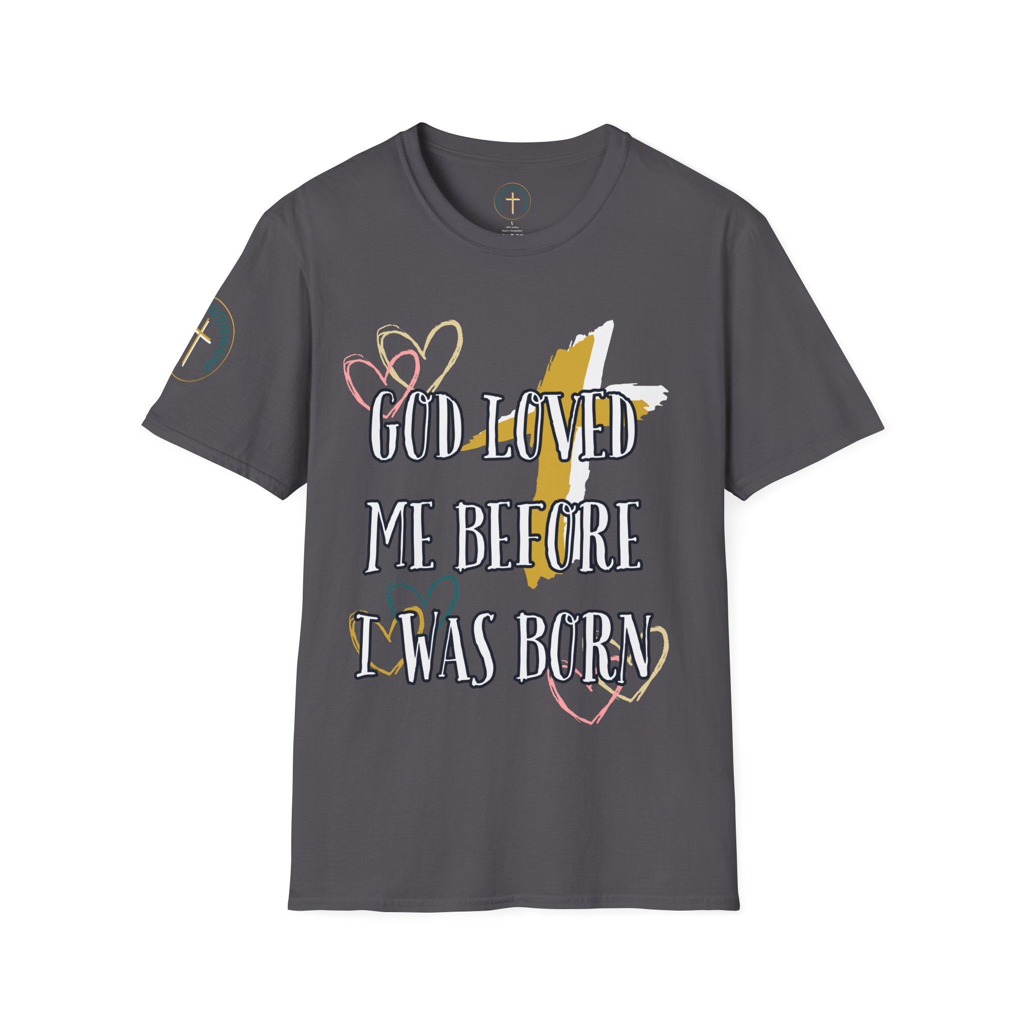 God loved me before I was born. T-Shirt