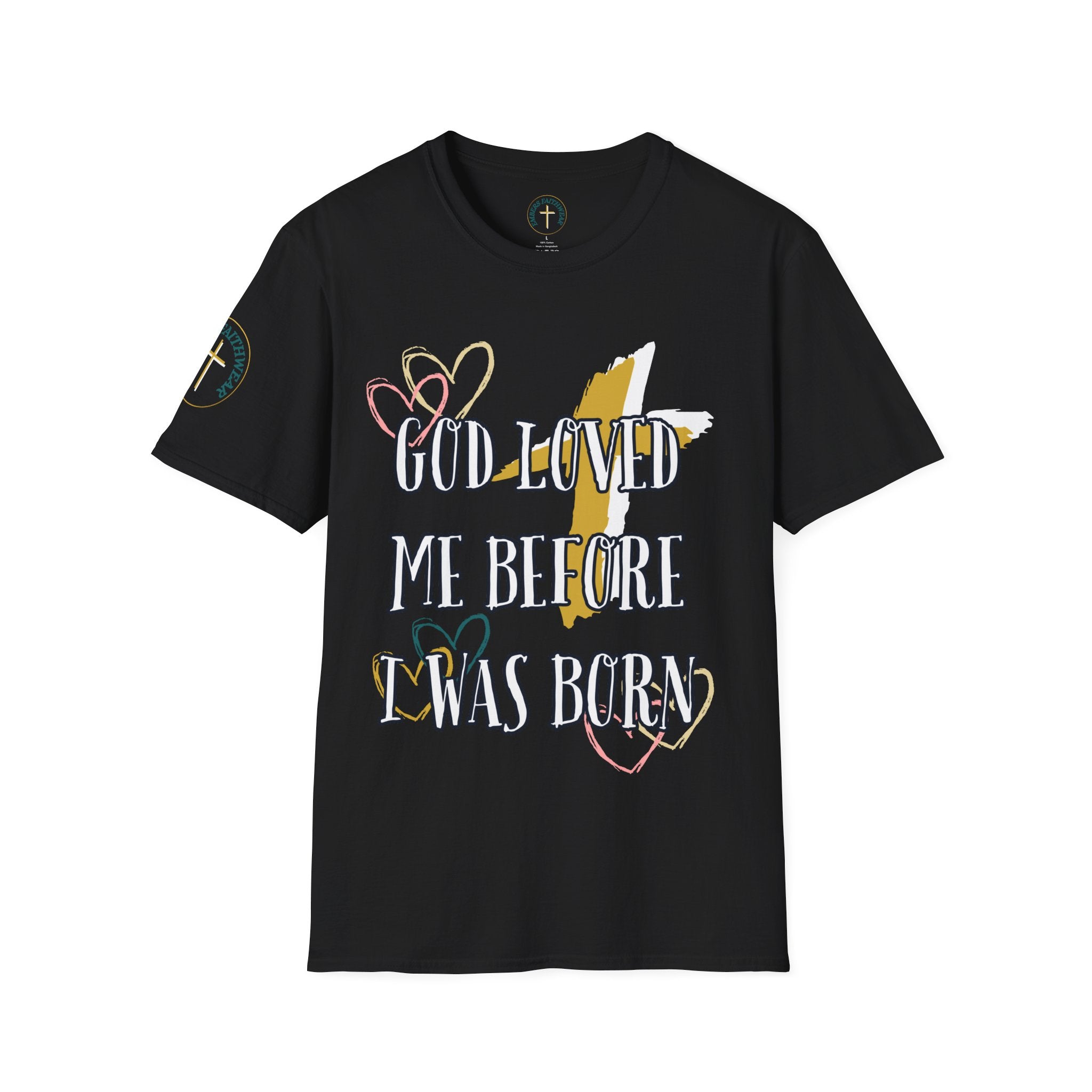 God loved me before I was born. T-Shirt