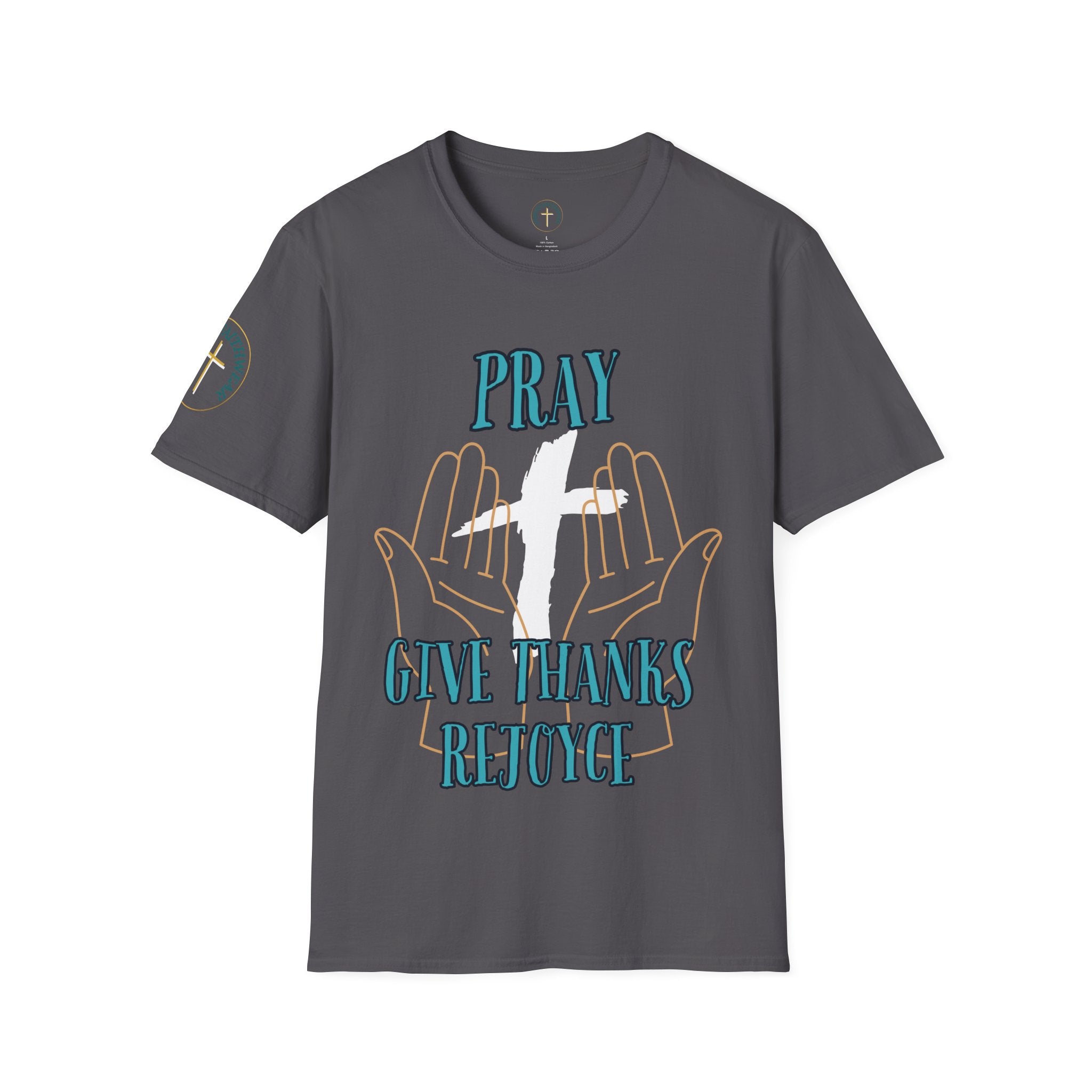 Pray, give thanks and rejoyce. T-Shirt