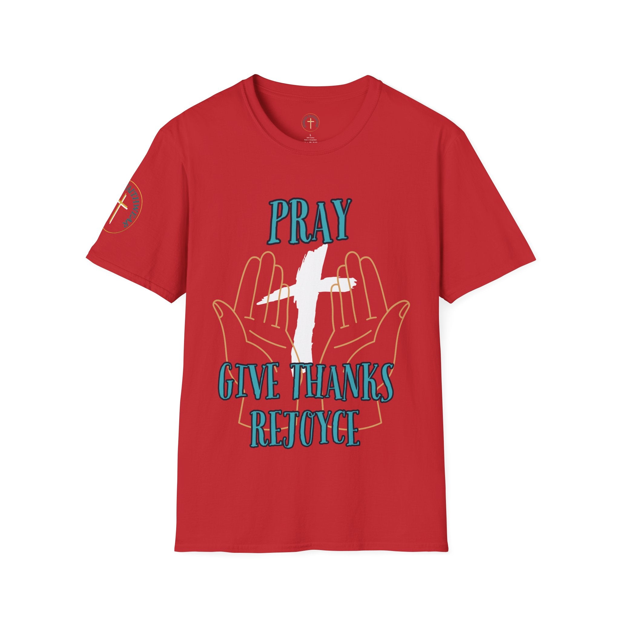 Pray, give thanks and rejoyce. T-Shirt