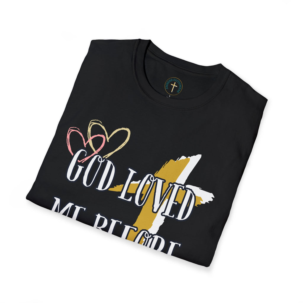 God loved me before I was born. T-Shirt