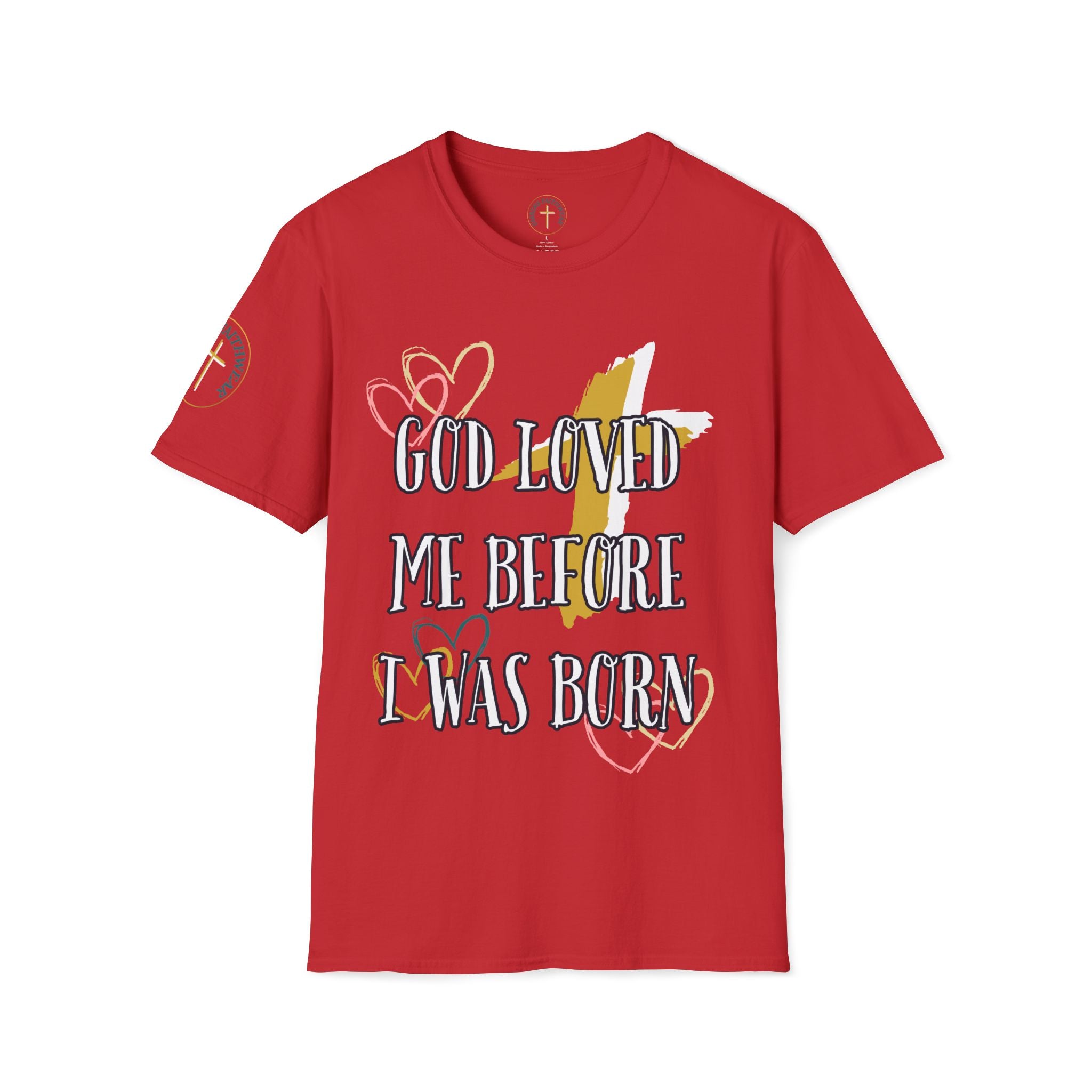 God loved me before I was born. T-Shirt