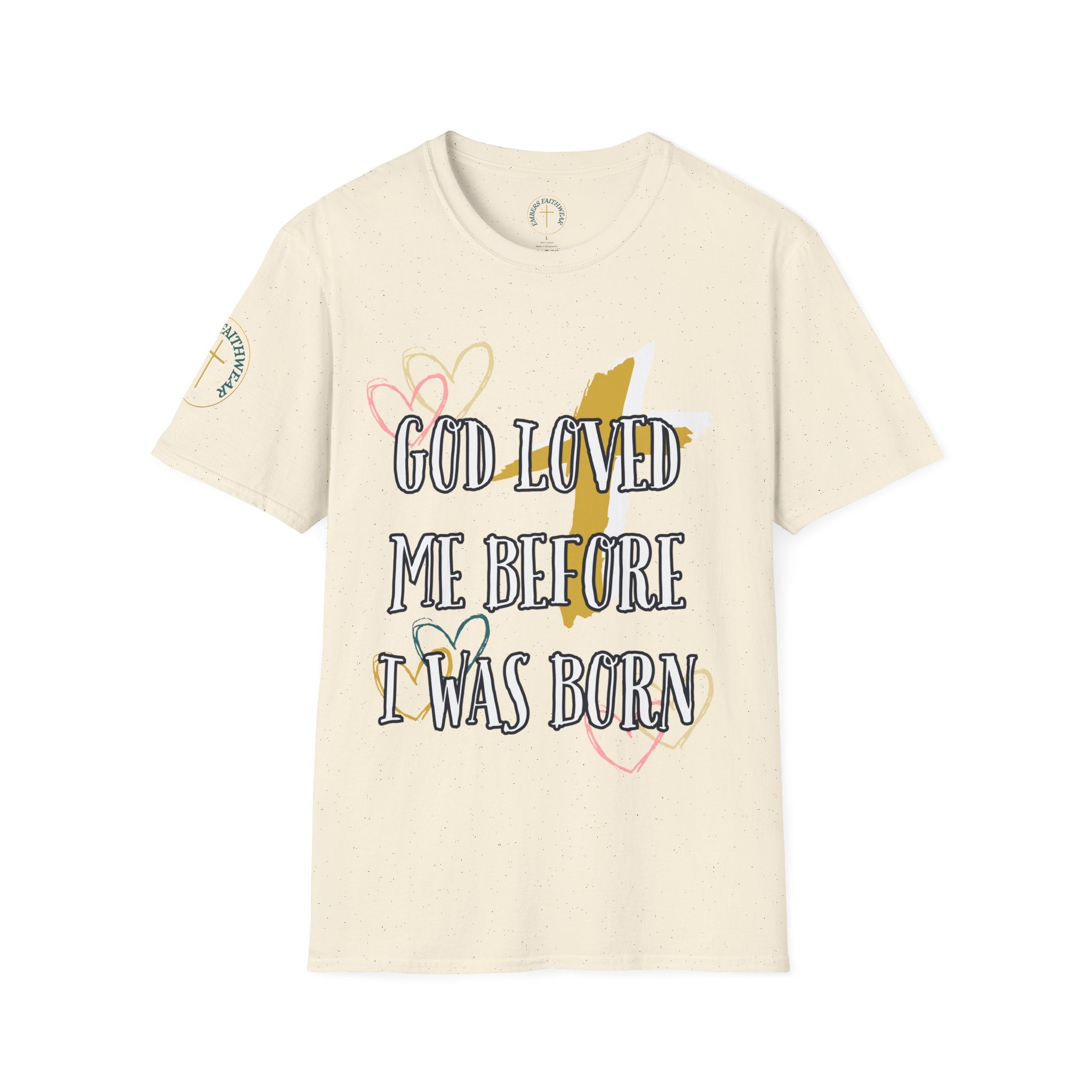 God loved me before I was born. T-Shirt